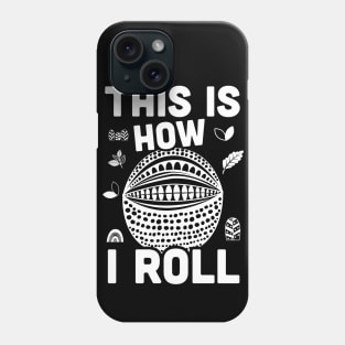 This is How I Roll, Armadillo sarcasm Phone Case