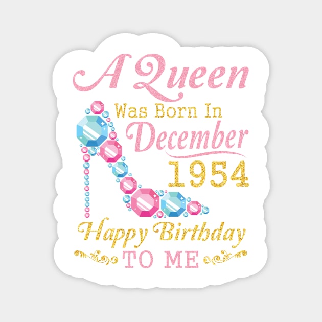 Nana Mom Aunt Sister Wife Daughter A Queen Was Born In December 1954 Happy Birthday 66 Years To Me Magnet by DainaMotteut