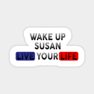 Wake Up | Live Your Life SUSAN Magnet