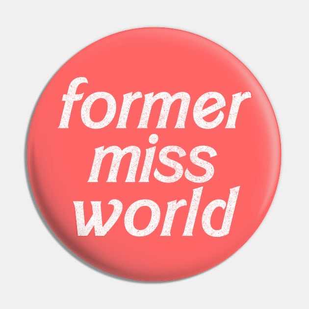 Former Miss World // Humorous Slogan Design Pin by DankFutura