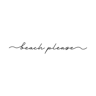 Beach Please T-Shirt