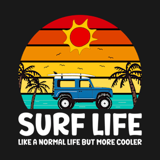 Surf Life - Like A Normal Life But More Cooler T-Shirt