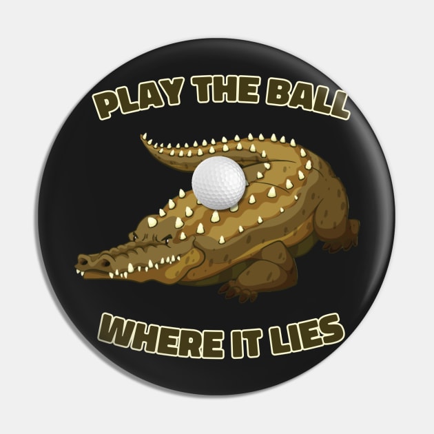Play The Ball Where It Lies Pin by ArtShare