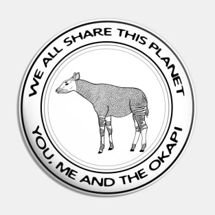 Okapi - We All Share This Planet Pin