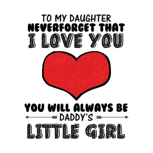 To my daughter, you will always be daddy's little girl T-Shirt