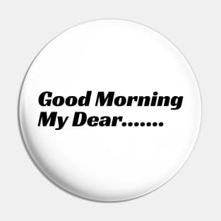 Good Morning My Dear Pin