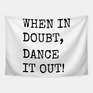 When in doubt, Dance it out! Dance quote design for the dance lover. Great Gift for the Dancer in your life. Tapestry