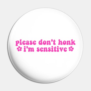 please don't honk i'm sensitive, cute funny bumper Pin