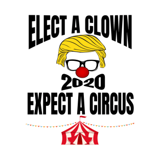 ELECT A CLOWN EXPECT A CIRCUS T-Shirt