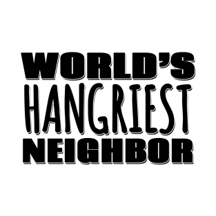 World's Hangriest Neighbor T-Shirt