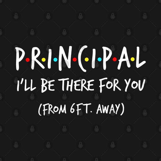 Principal I_ll Be There For You From 6 Feet Away by santiagoaldomarcias