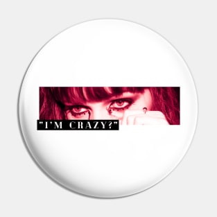 "im crazy?" Pin