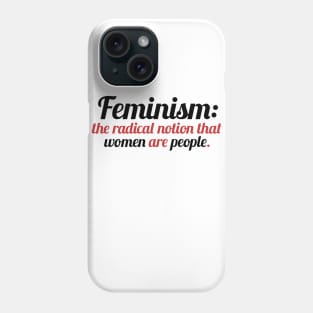 Feminism is the radical notion that women are people Phone Case