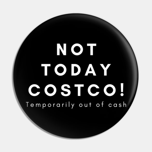 Not Today Costco Pin by imadcerissa