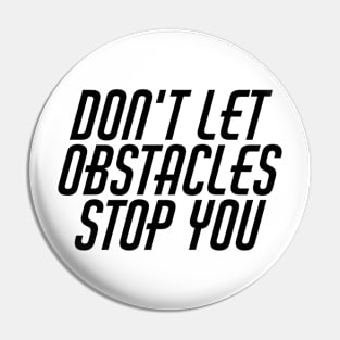 Don't Let Obstacles Stop You Pin