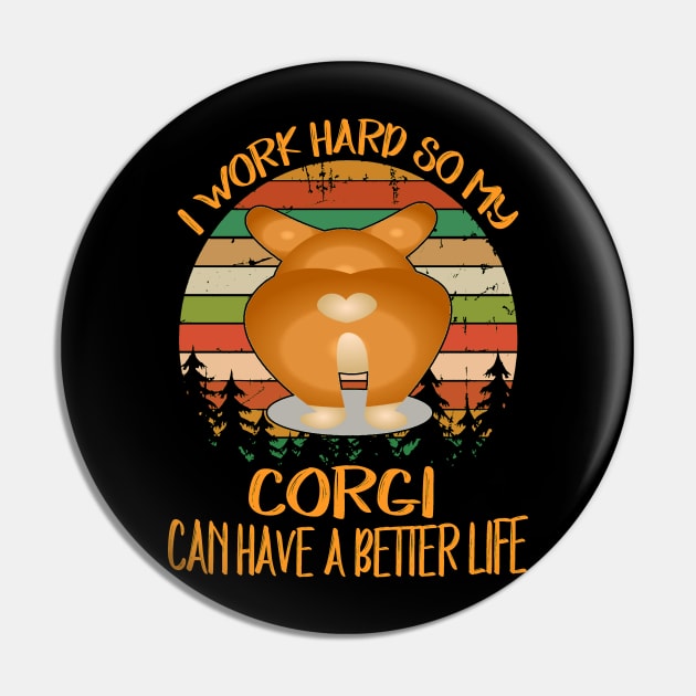 I Work Hard So My Corgi Can Have A Better Life (10) Pin by Drakes