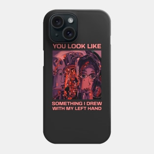 You look like something I drew with my left hand, abstract funny quote Phone Case