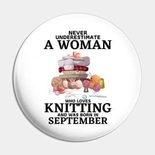 Never Underestimate A Woman Who Loves Knitting And Was Born In September Pin