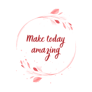 Make Today Amazing T-Shirt