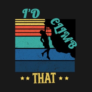 I'd climb that,RETRO VINTAGE Climbing Adventure Gift T-Shirt