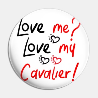 Love Me Love My Cavalier! Especially for Cavalier King Charles Spaniel Dog Lovers! Pin