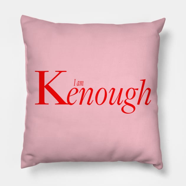 You ARE Kenough Pillow by Socially Conscious Clothing Co.  