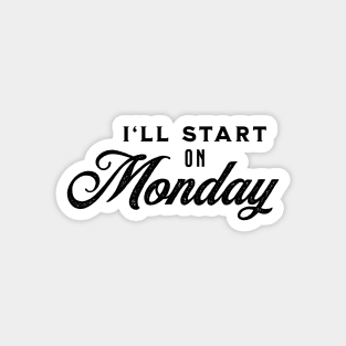 I'll Start On Monday - Black on White Magnet