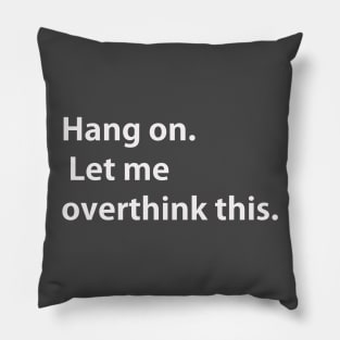 Hang on Let me overthink this Pillow