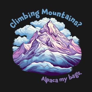 Climbing Mountains, Alpaca my bags. Funny Quote Mountain Climbing T-Shirt