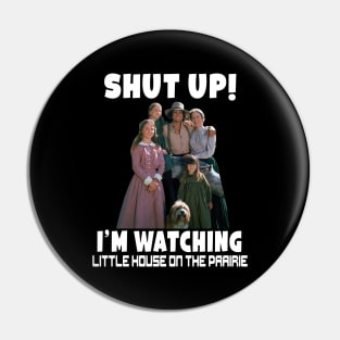 Shut up I’m watching little house on the prairie Pin