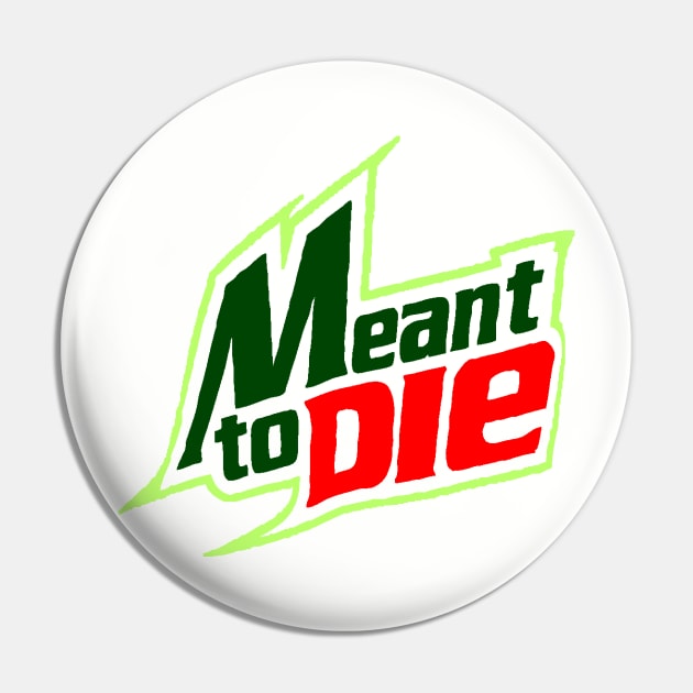 Meant 2 Die Pin by VisualTrashN'Treasure