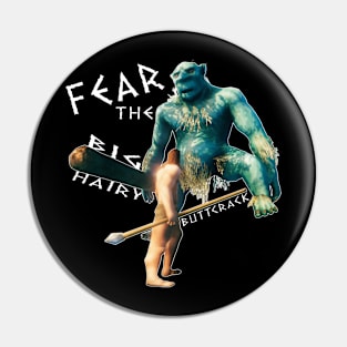 Fear The Big Hairy Buttcrack Pin