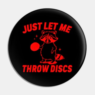 Just Let Me Throw Discs Raccoon Disc Golf Pin