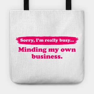 I'm really busy minding my own business | Typography Quote Tote