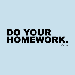 Do Your Homework. T-Shirt