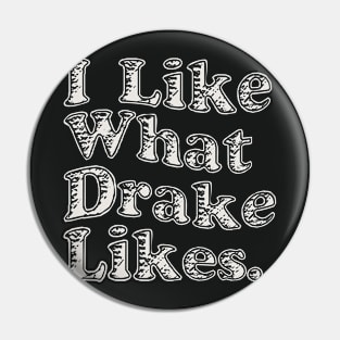 I Like What Drakes Likes IAAB Pin