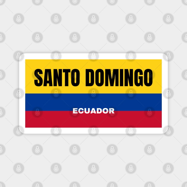 Santo Domingo City in Ecuadorian Flag Colors Magnet by aybe7elf