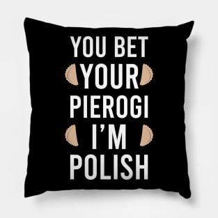 You bet your pierogi I'm Polish, Funny Poland gift, pierogi lover Pillow