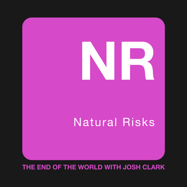 Natural Risks - The End Of The World by The End Of The World with Josh Clark