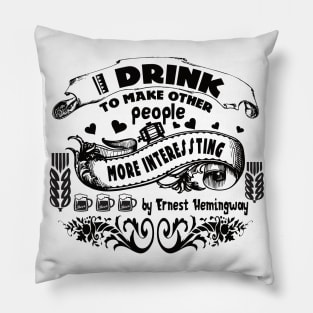 i drink to make peoople ernest hemingway by chakibium Pillow