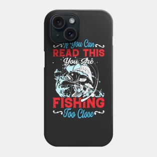 If You Can Read This, You're Fishing Too Close Funny Phone Case