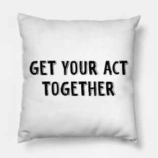Get your act together Pillow