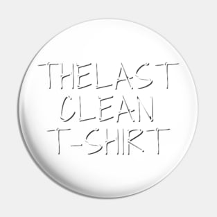 The Last Clean T-Shirt Pin