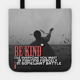 Be kind cuz everyone you meet is fighting fiercely in somewhat battle meme quotes Man's Woman's Tote