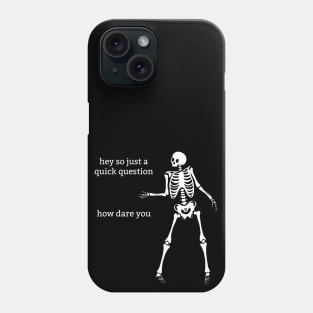 Sassy Skeleton: "How Dare You" Phone Case