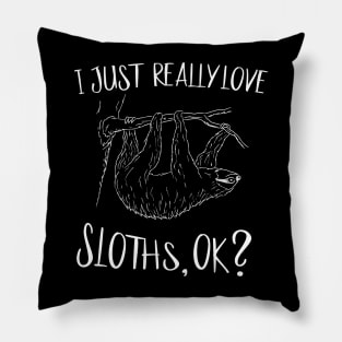 I Just Really Love Sloths OK Fancy Sloth Drawing Pillow