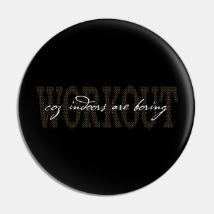 Workout not Indoors Pin