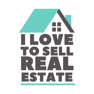 I Love to Sell Real Estate T-Shirt