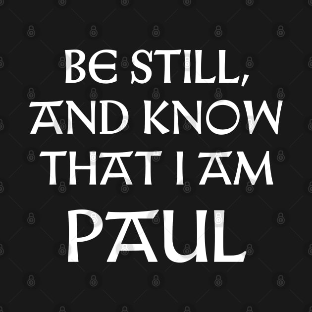 Be Still And Know That I Am Paul by Talesbybob