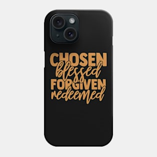 Chosen, Blessed, Forgiven, Redeemed, Christian, Faith, Jesus, Love Phone Case